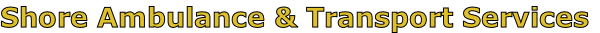 Shore Ambulance & Transport Services