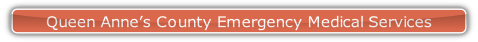 Queen Anne’s County Emergency Medical Services.