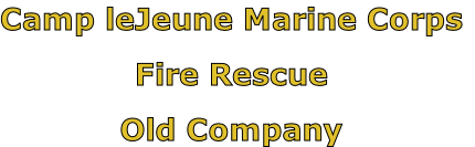 Camp leJeune Marine Corps

Fire Rescue

Old Company