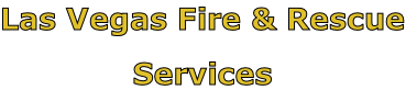 Las Vegas Fire & Rescue

Services