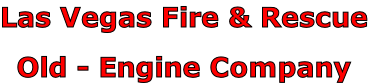 Las Vegas Fire & Rescue

Old - Engine Company