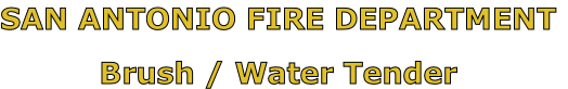 SAN ANTONIO FIRE DEPARTMENT

Brush / Water Tender