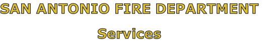 SAN ANTONIO FIRE DEPARTMENT

Services