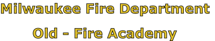 Milwaukee Fire Department

Old - Fire Academy