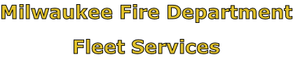 Milwaukee Fire Department

Fleet Services