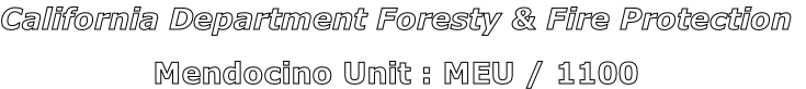 California Department Foresty & Fire Protection

Mendocino Unit : MEU / 1100