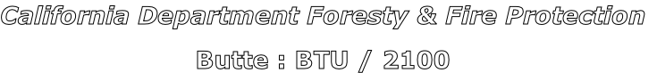 California Department Foresty & Fire Protection

Butte : BTU / 2100