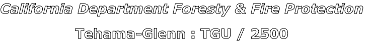 California Department Foresty & Fire Protection

Tehama-Glenn : TGU / 2500