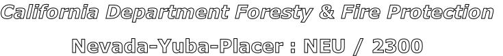 California Department Foresty & Fire Protection

Nevada-Yuba-Placer : NEU / 2300