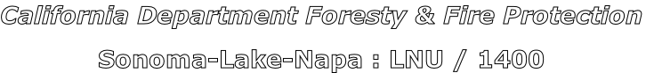 California Department Foresty & Fire Protection

Sonoma-Lake-Napa : LNU / 1400