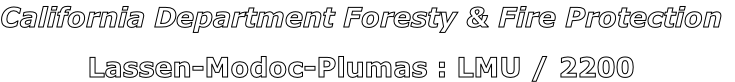 California Department Foresty & Fire Protection

Lassen-Modoc-Plumas : LMU / 2200