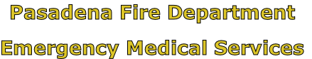 Pasadena Fire Department

Emergency Medical Services
