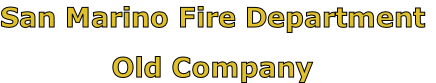 San Marino Fire Department

Old Company