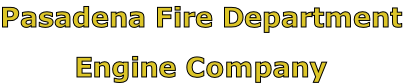 Pasadena Fire Department

Engine Company