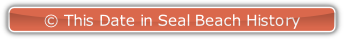 © This Date in Seal Beach History.