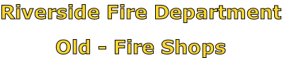 Riverside Fire Department

Old - Fire Shops