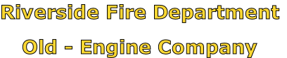 Riverside Fire Department

Old - Engine Company