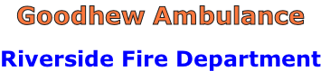 Goodhew Ambulance

Riverside Fire Department