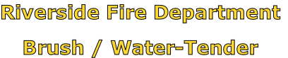 Riverside Fire Department

Brush / Water-Tender