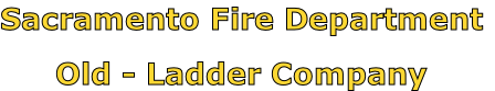 Sacramento Fire Department

Old - Ladder Company