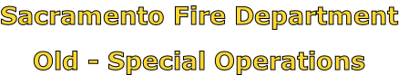Sacramento Fire Department

Old - Special Operations