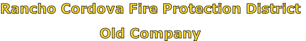 Rancho Cordova Fire Protection District

Old Company