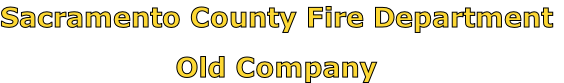 Sacramento County Fire Department

Old Company