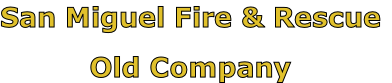 San Miguel Fire & Rescue

Old Company