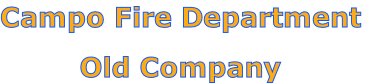 Campo Fire Department

Old Company