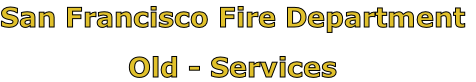 San Francisco Fire Department

Old - Services
