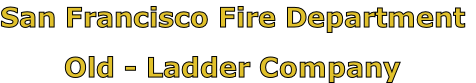 San Francisco Fire Department

Old - Ladder Company