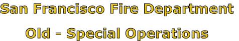 San Francisco Fire Department

Old - Special Operations