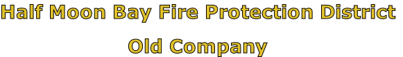 Half Moon Bay Fire Protection District

Old Company