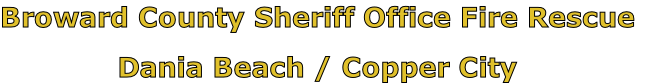 Broward County Sheriff Office Fire Rescue

Dania Beach / Copper City