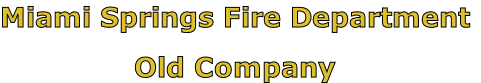 Miami Springs Fire Department

Old Company
