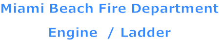 Miami Beach Fire Department

Engine  / Ladder