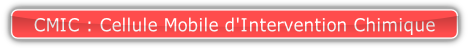 CMIC : Cellule Mobile d'Intervention Chimique.