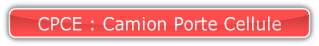 CPCE : Camion Porte Cellule.