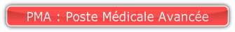 PMA : Poste Médicale Avancée.