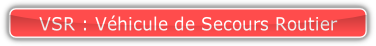 VSR : Véhicule de Secours Routier.