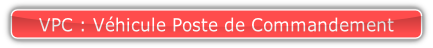 VPC : Véhicule Poste de Commandement.