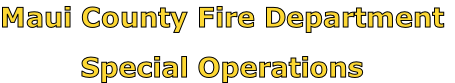 Maui County Fire Department

Special Operations