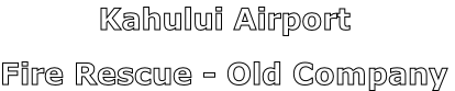 Kahului Airport

Fire Rescue - Old Company