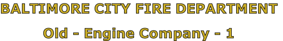 BALTIMORE CITY FIRE DEPARTMENT

Old - Engine Company - 1