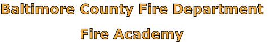 Baltimore County Fire Department

Fire Academy