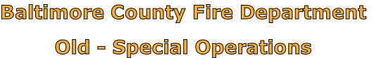 Baltimore County Fire Department

Old - Special Operations