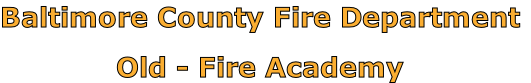 Baltimore County Fire Department

Old - Fire Academy