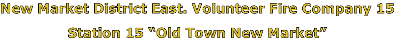 New Market District East. Volunteer Fire Company 15

Station 15 “Old Town New Market”
