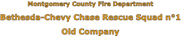 Montgomery County Fire Department

Bethesda-Chevy Chase Rescue Squad n°1

Old Company