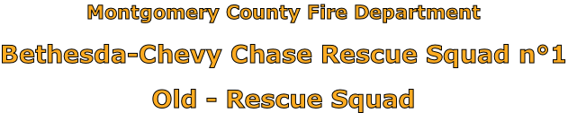 Montgomery County Fire Department

Bethesda-Chevy Chase Rescue Squad n°1

Old - Rescue Squad